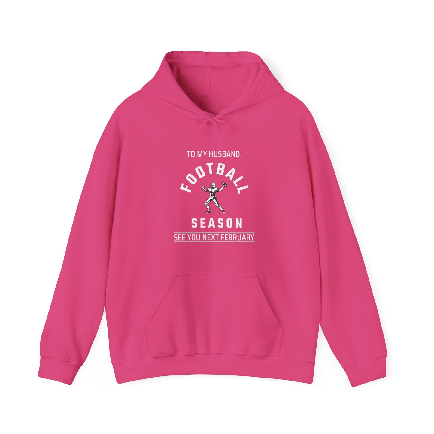 To My Husband, Football Season, See You Next February, Funny Hoodie, Perfect Gift For, women, friends, Wife, girls, ladies, Girlfriends
