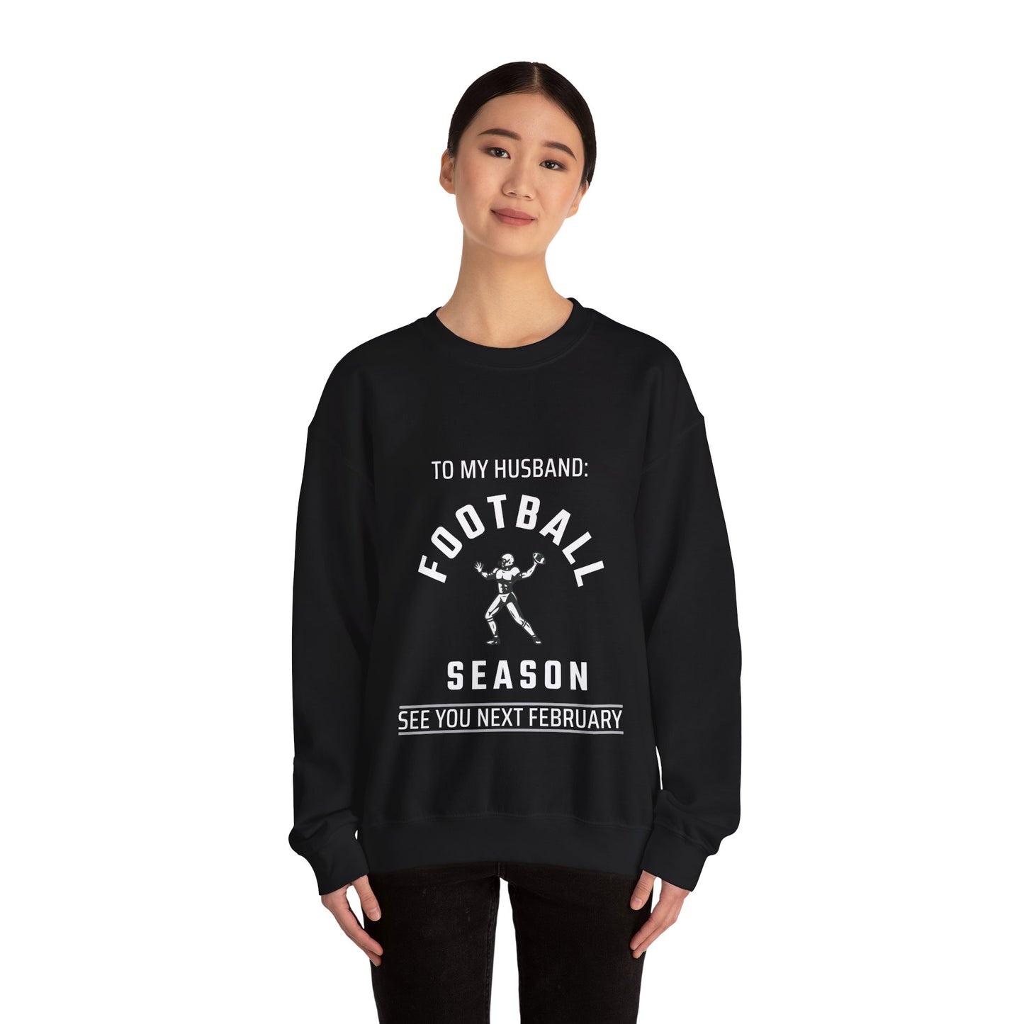 To My Husband, Football Season, See You Next February, Funny Crewneck Sweatshirt, Perfect Gift, women, friends, Wife, girls, ladies, Girlfriends