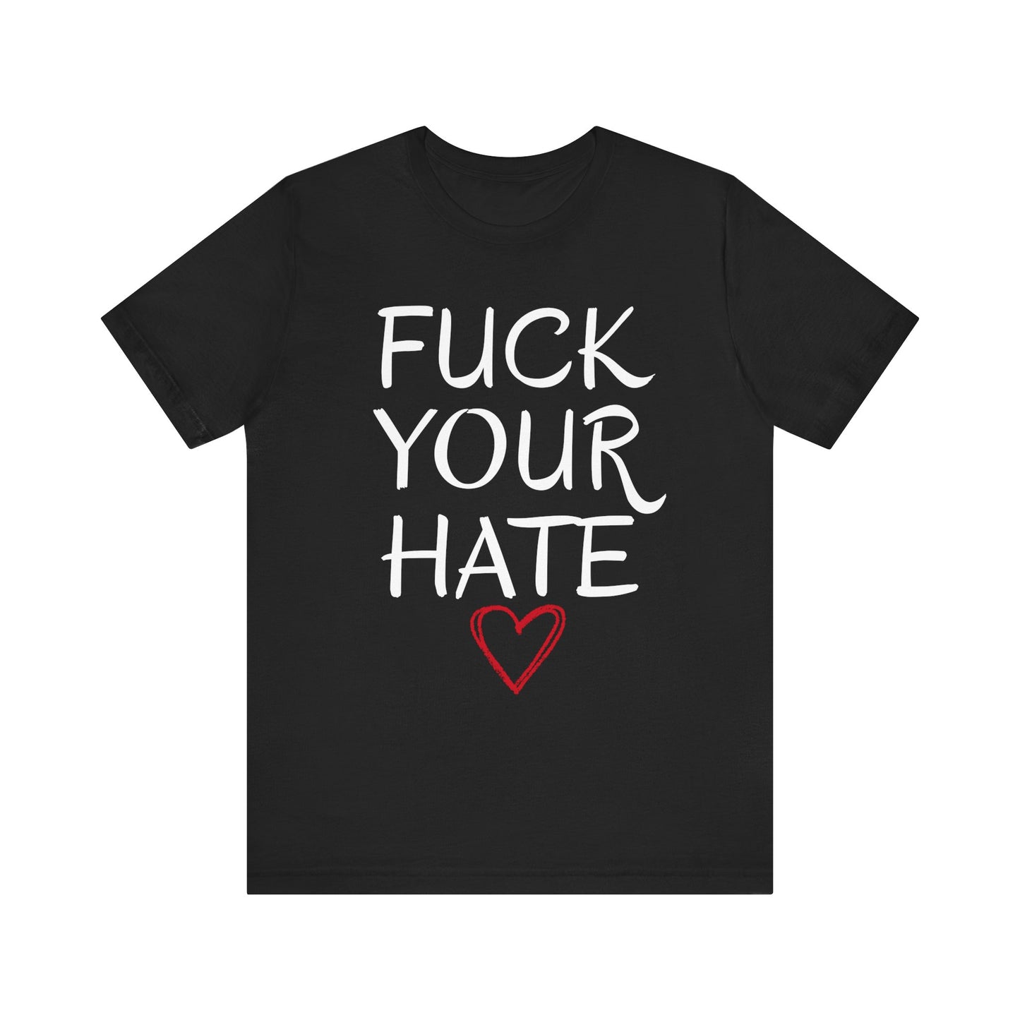 Fuck Your Hate Bella Canvas 3001 front view script heart print close-up