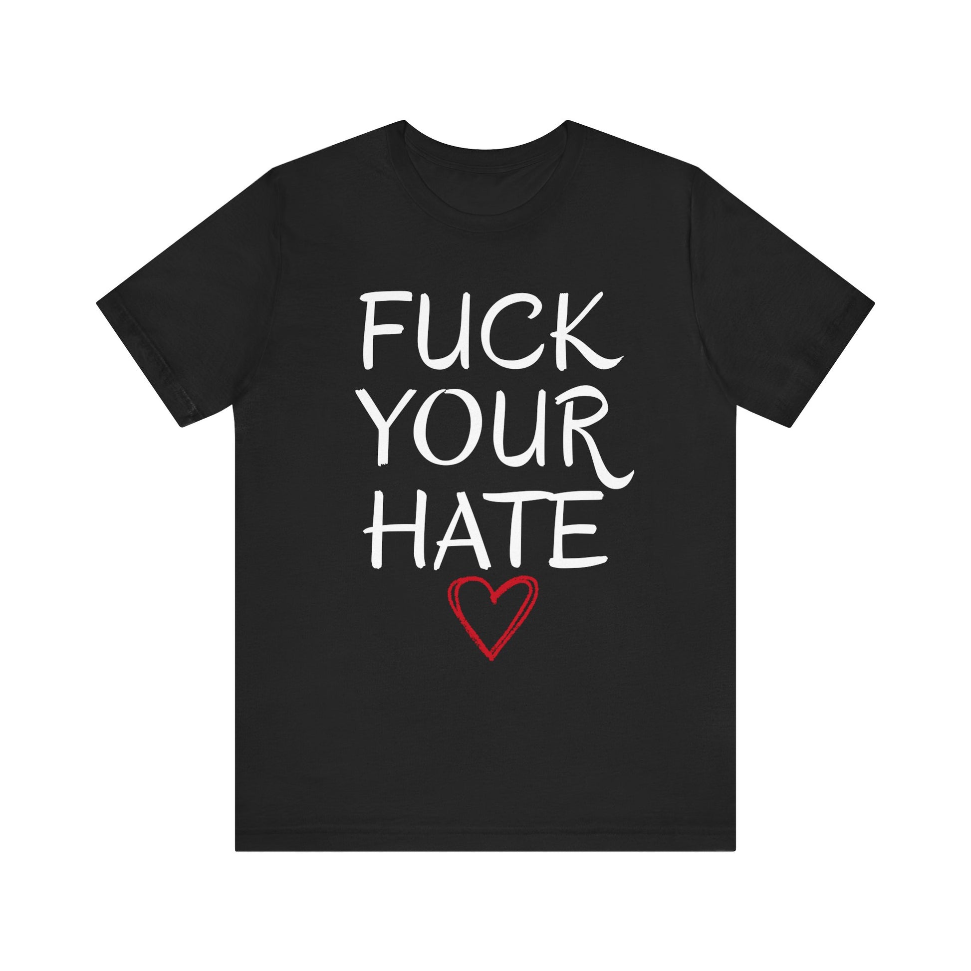 Fuck Your Hate Bella Canvas 3001 front view script heart print close-up