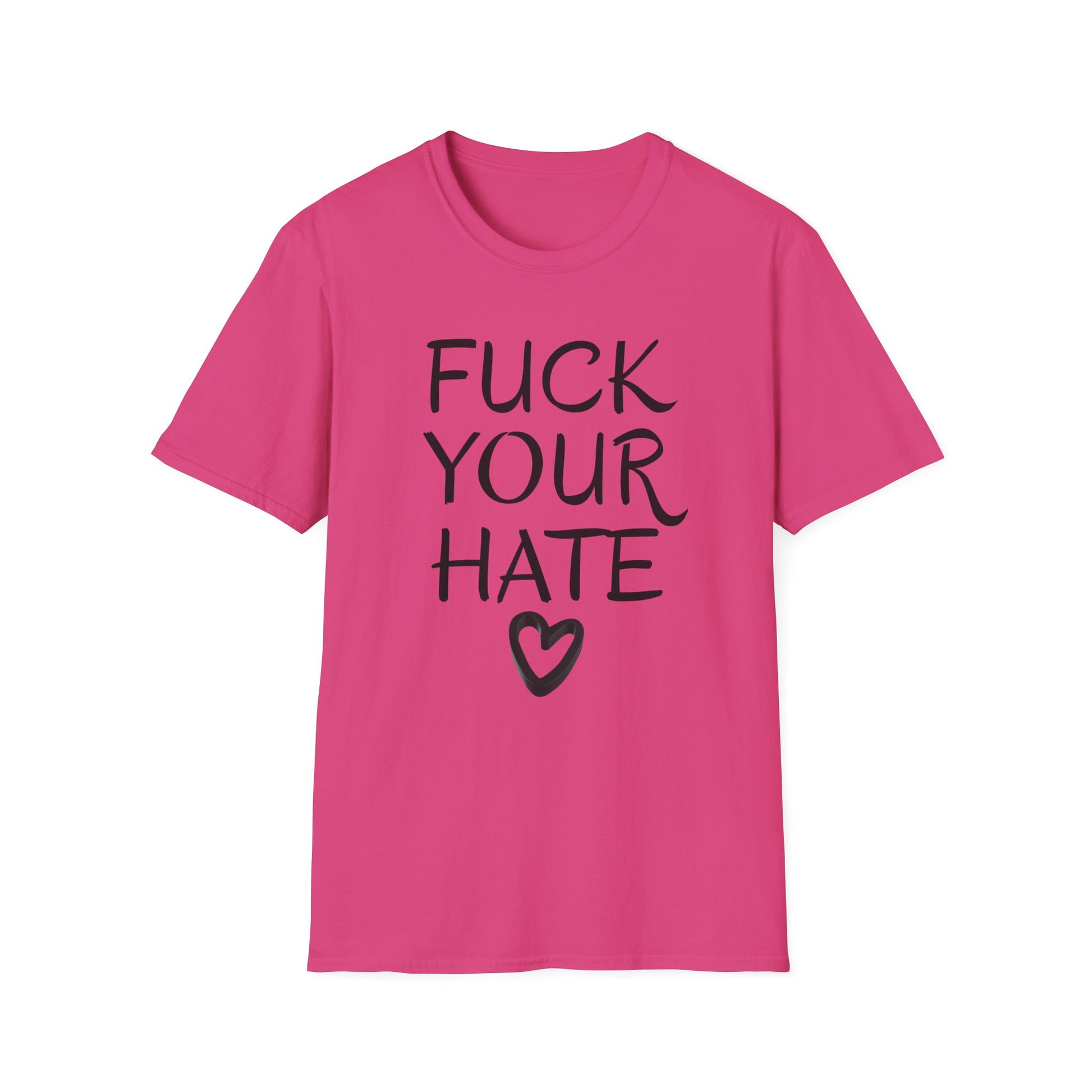 Fuck Your Hate anti-hate script heart t-shirt front view Heliconia